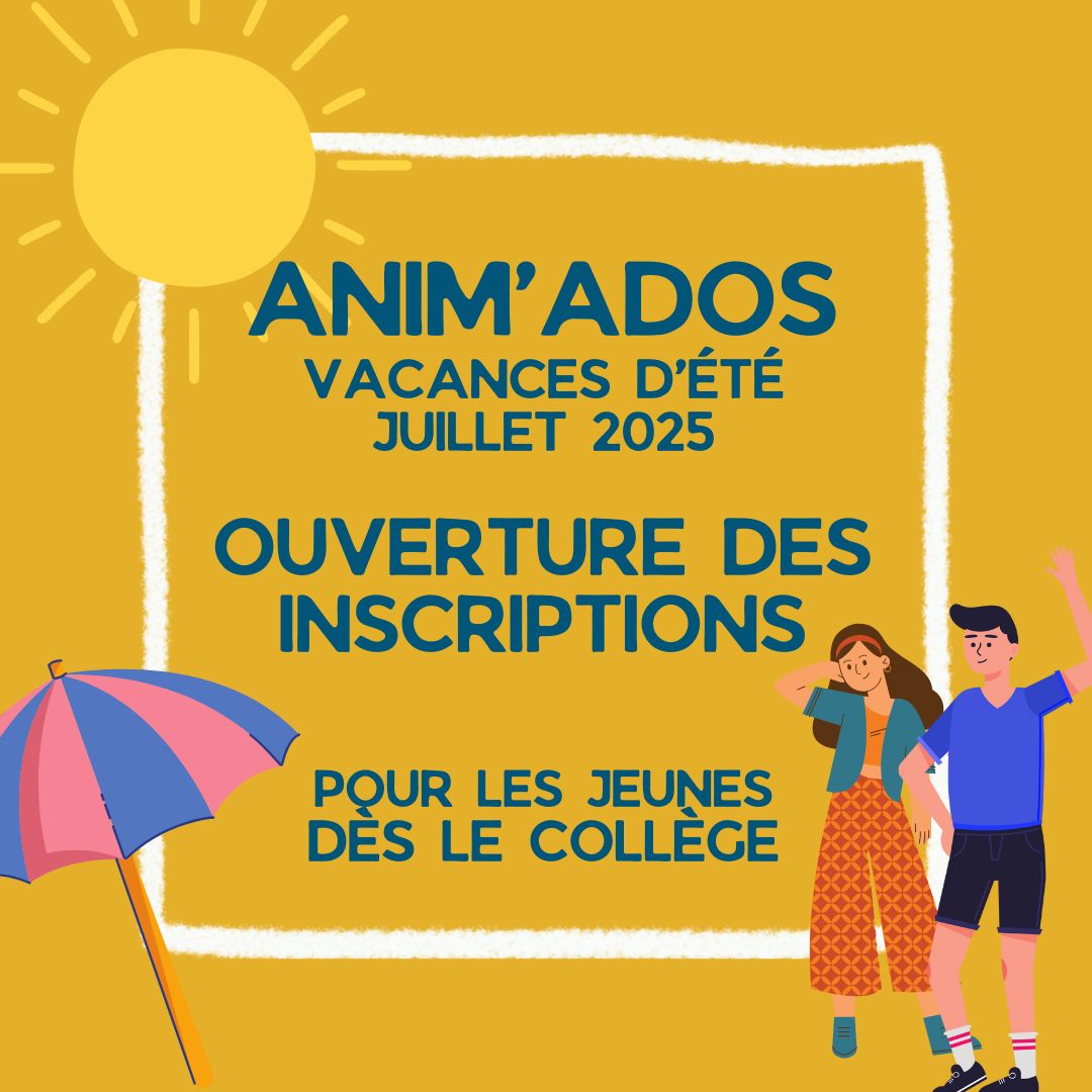 Anim’Ados – inscriptions aux vacances d’été 2025